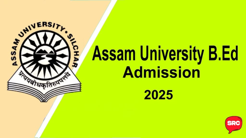 Assam University B.Ed Admission 2025 – 2-Year B.Ed Course